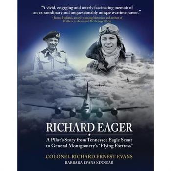 Richard Eager A Pilot’s Story from Tennessee Eagle Scout to General Montgomery’s Flying Fortress