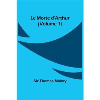 Le Morte d’Arthur (Volume 1)