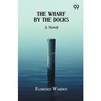 The Wharf By The Docks A Novel