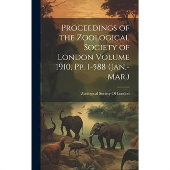 Proceedings of the Zoological Society of London Volume 1910, pp. 1-588 (Jan.-Mar.)