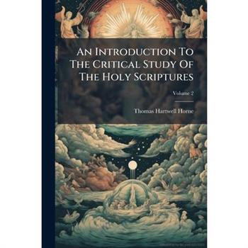 An Introduction To The Critical Study Of The Holy Scriptures