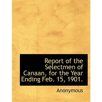Report of the Selectmen of Canaan, for the Year Ending Feb. 15, 1901.