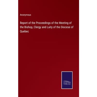 Report of the Proceedings of the Meeting of the Bishop, Clergy and Laity of the Diocese of Quebec