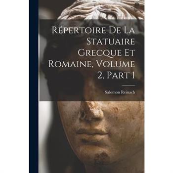 R矇pertoire De La Statuaire Grecque Et Romaine, Volume 2, part 1