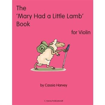 The ’Mary Had a Little Lamb’ Book for Violin