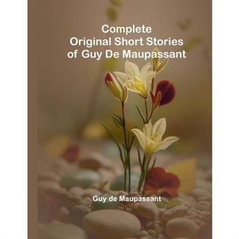 Complete Original Short Stories Of Guy De Maupassant
