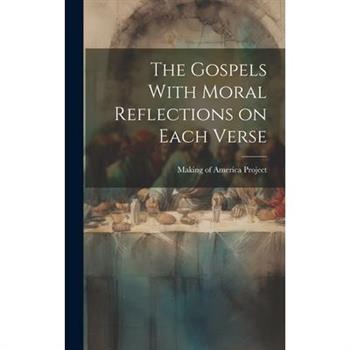 The Gospels With Moral Reflections on Each Verse