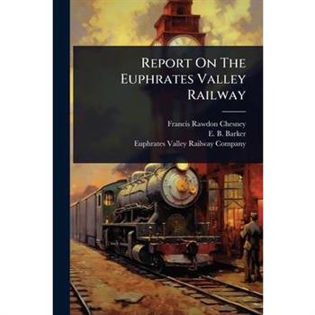 Report On The Euphrates Valley Railway