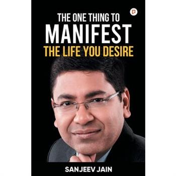 The One Thing To Manifest The Life You Desire