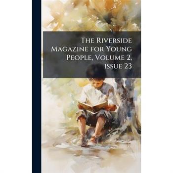 The Riverside Magazine for Young People, Volume 2, issue 23