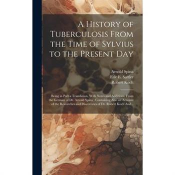 A History of Tuberculosis From the Time of Sylvius to the Present Day