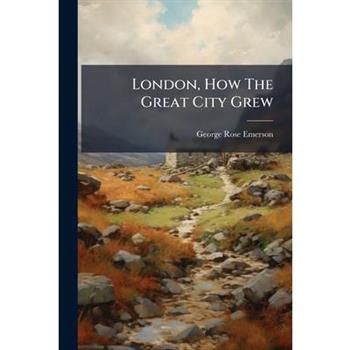 London, How The Great City Grew