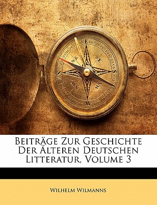 Beitrage Zur Geschichte Der Alteren Deutschen Litteratur, Volume 3
