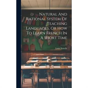 Natural And Rational System Of Teaching Languages, Or How To Learn French In A Short Time