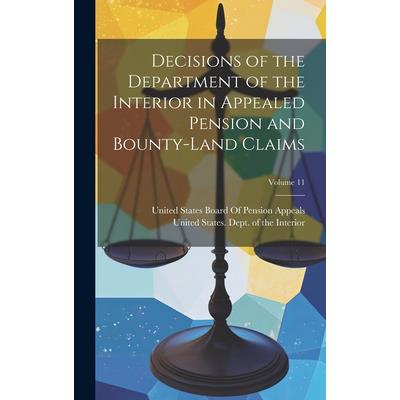 Decisions of the Department of the Interior in Appealed Pension and Bounty-Land Claims; Volume 11