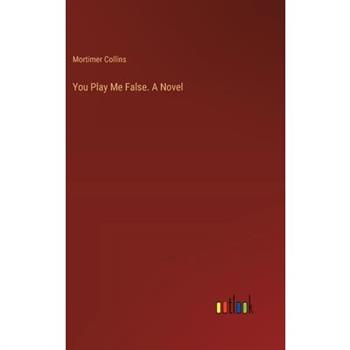 You Play Me False. A Novel You Play Me False. A Novel