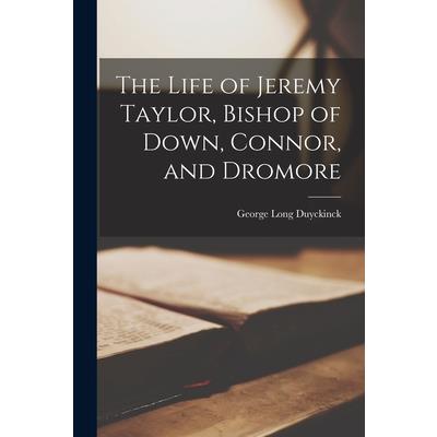 The Life of Jeremy Taylor, Bishop of Down, Connor, and Dromore
