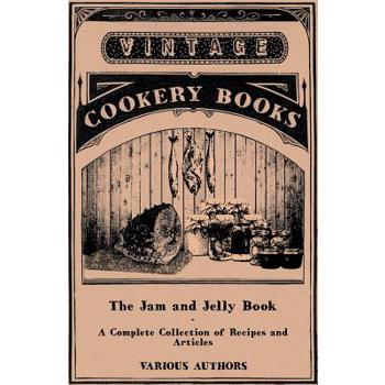 The Jam and Jelly Book - A Complete Collection of Recipes and Articles