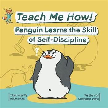Teach Me How! Penguin Learns the Skill of Self-Discipline (Teach Me How! Children’s Series)