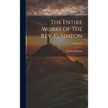The Entire Works of the Rev. C. Simeon; Volume 14