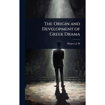 The Origin and Development of Greek Drama