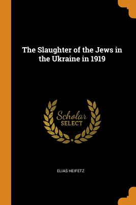 The Slaughter of the Jews in the Ukraine in 1919