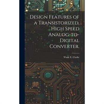 Design Features of a Transistorized, High Speed Analog-to-digital Converter.