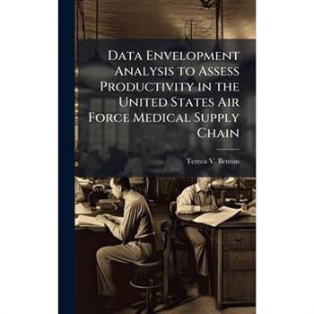 Data Envelopment Analysis to Assess Productivity in the United States Air Force Medical Supply Chain