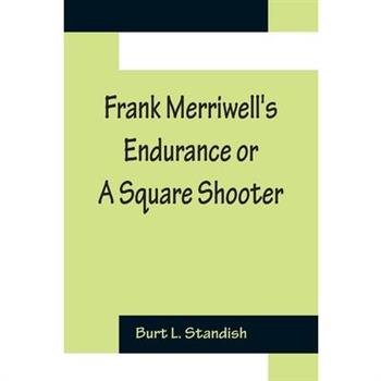 Frank Merriwell's Endurance or A Square Shooter