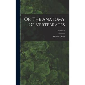 On The Anatomy Of Vertebrates; Volume 2