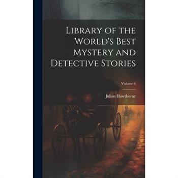 Library of the World's Best Mystery and Detective Stories; Volume 6