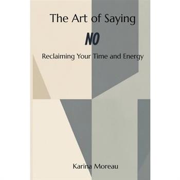 The Art of Saying No Reclaiming Your Time and Energy