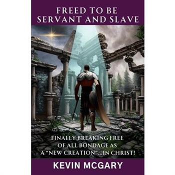 Freed To Be Servant and Slave