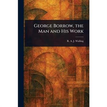 George Borrow, the Man and His Work