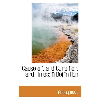 Cause Of, and Cure For, Hard Times