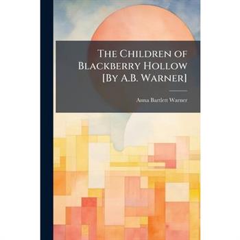 The Children of Blackberry Hollow [By A.B. Warner]