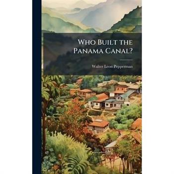 Who Built the Panama Canal?