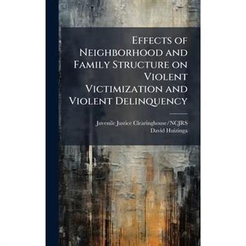 Effects of Neighborhood and Family Structure on Violent Victimization and Violent Delinquency