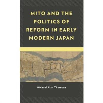 Mito and the Politics of Reform in Early Modern Japan