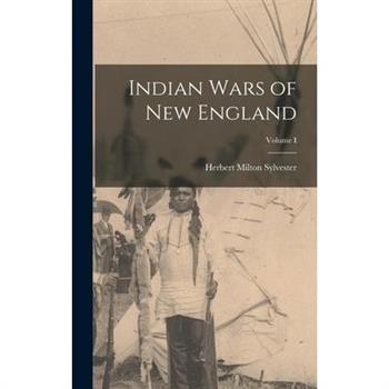 Indian Wars of New England; Volume I