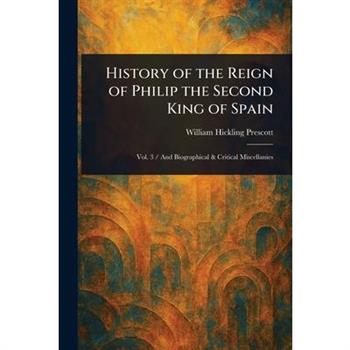 History of the Reign of Philip the Second King of Spain