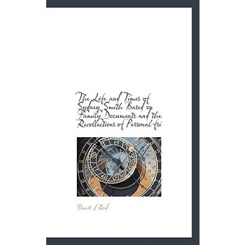 The Life and Times of Sydney Smith Based on Family Documents and the Recollections of Personal Fri
