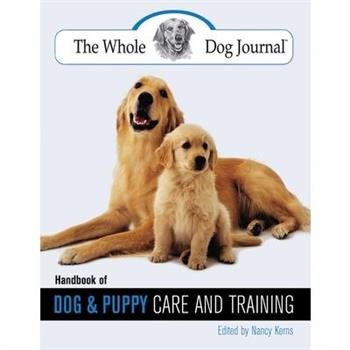 The Whole Dog Journal Handbook of Dog And Puppy Care And Training