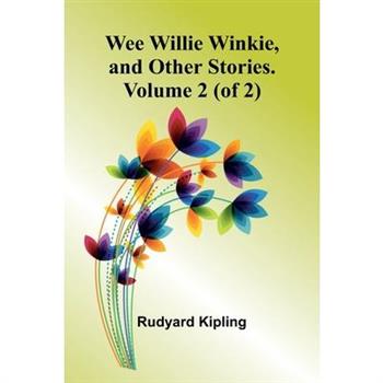 Wee Willie Winkie, And Other Stories. Volume 2 (Of 2)