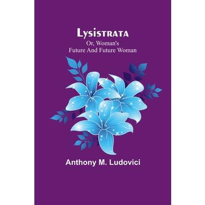 Lysistrata; or, woman’s future and future woman
