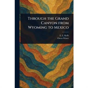 Through the Grand Canyon From Wyoming to Mexico
