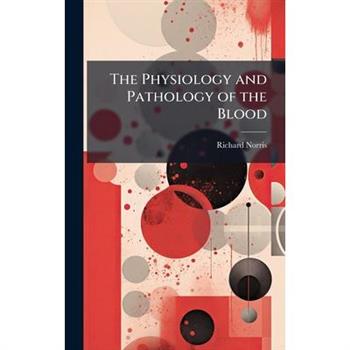 The Physiology and Pathology of the Blood
