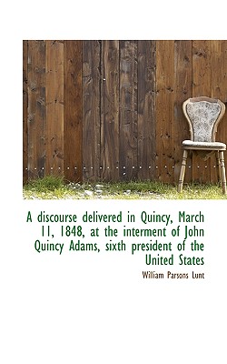 A Discourse Delivered in Quincy, March 11, 1848, at the Interment of John Quincy Adams, Sixth Presid