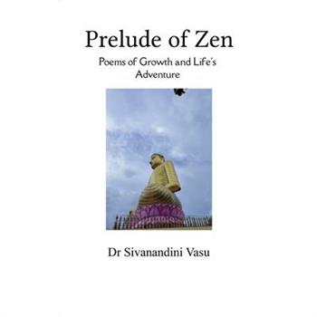Prelude of Zen Poems of Growth and Life's Adventure