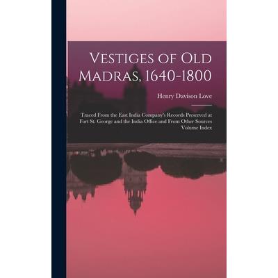 Vestiges of Old Madras, 1640-1800